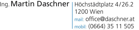 Ing. Martin Daschner, Höchstädtplatz 4/26.2, 1200 Wien, mail: office(at)daschner.at,  mobil: +43/(0)664/35.11.505